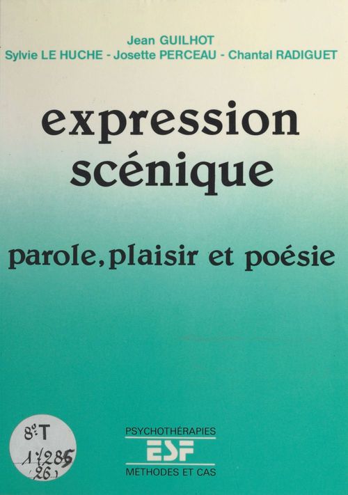 ebook cover of Expression scénique : parole, plaisir et poésie, by Jean Guilhot, Josette Perceau, Sylvie Le Huche