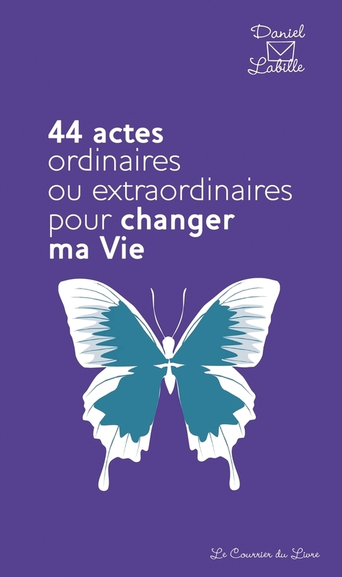 Couverture ebook de 44 actes ordinaires ou extraordinaires pour changer ma vie, de Daniel Labille