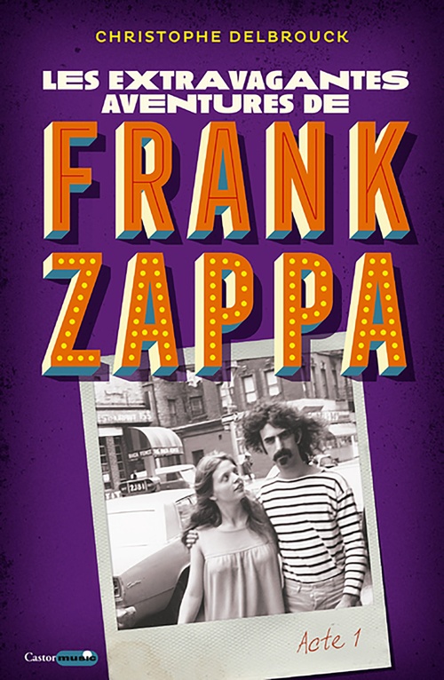 Couverture ebook de Les aventures extravagantes de Frank Zappa - Acte 1, de Christophe Delbrouck