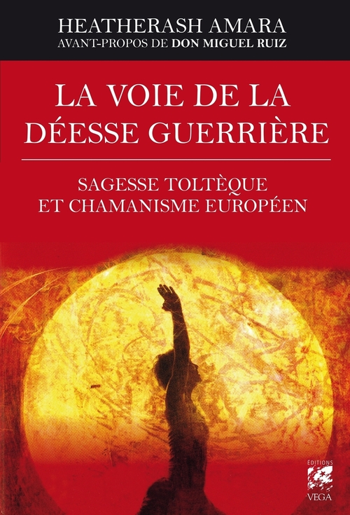 Couverture ebook de La voie de la déesse guerrière - Sagesse toltèque et chamanisme européen, de Heatherash Amara