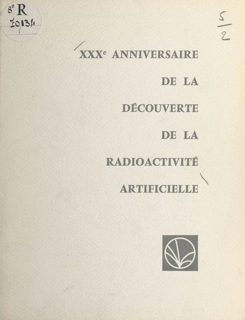 Couverture ebook de XXXe anniversaire de la découverte de la radioactivité artificielle par Frédéric et Irène Joliot-Curie, de Edoardo Amaldi, Francis Perrin