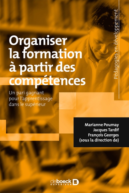Couverture ebook de Organiser la formation à partir des compétences - Un pari gagnant pour l'apprentissage dans le supérieur, de Marianne Poumay, Jacques Tardif, François Georges