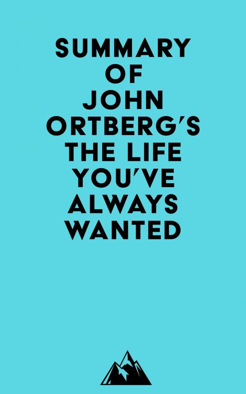 Couverture ebook de Summary of John Ortberg's The Life You've Always Wanted, de Everest Media
