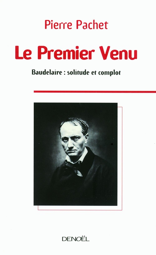 ebook cover of Le Premier Venu. Essai sur la pensée de Baudelaire, by Pierre Pachet