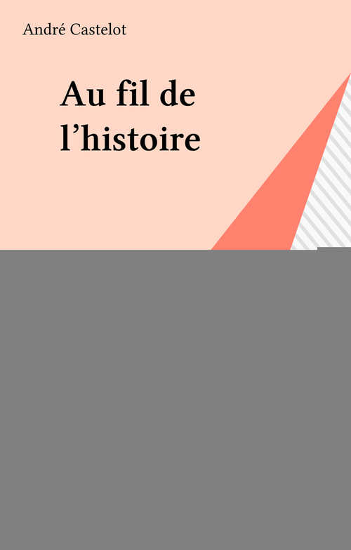 ebook cover of Au fil de l'histoire, by André Castelot