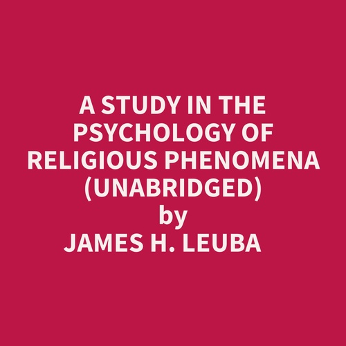 Couverture audiobook de A Study In The Psychology Of Religious Phenomena (Unabridged), de James H. Leuba