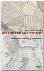 Couverture ebook de Une bible pour deux mémoires. Archéologues israéliens et palestiniens, de Jean-François Mondot