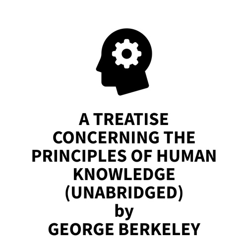 Couverture audiobook de A Treatise Concerning the Principles of Human Knowledge (UNABRIDGED), de George Berkeley