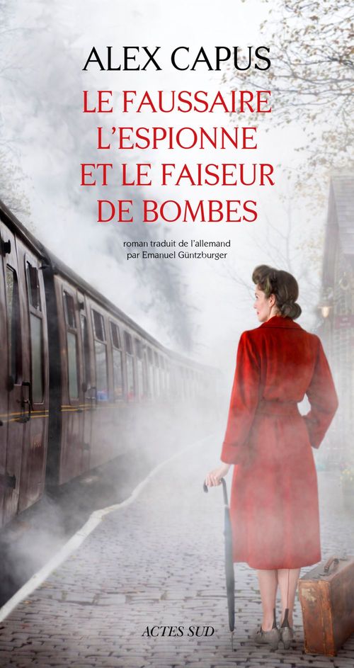 Couverture ebook de Le faussaire, l'espionne et le faiseur de bombes, de Alex Capus, Emanuel Guntzburger