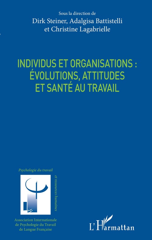 Couverture ebook de Individus et organisations : évolutions, attitudes et santé au travail, de Adalgisa Battistelli, Christine Lagabrielle, Dirk Steiner