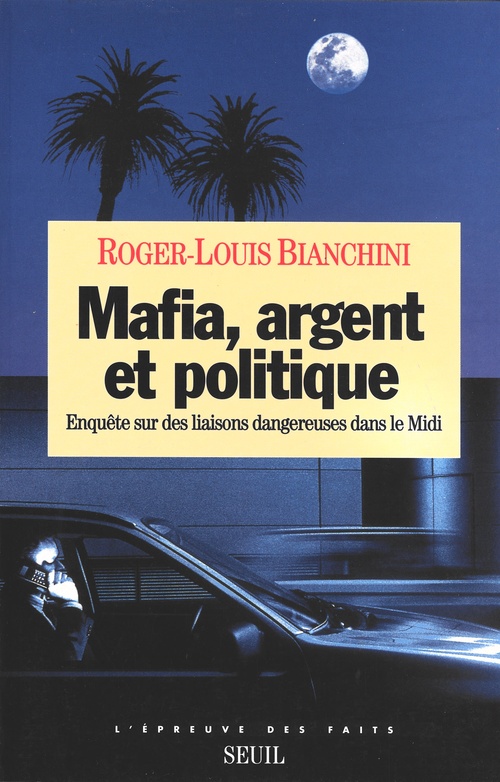 ebook cover of Mafia, Argent et Politique. Enquête sur des liaisons dangereuses dans le Midi, by Roger-louis Bianchini