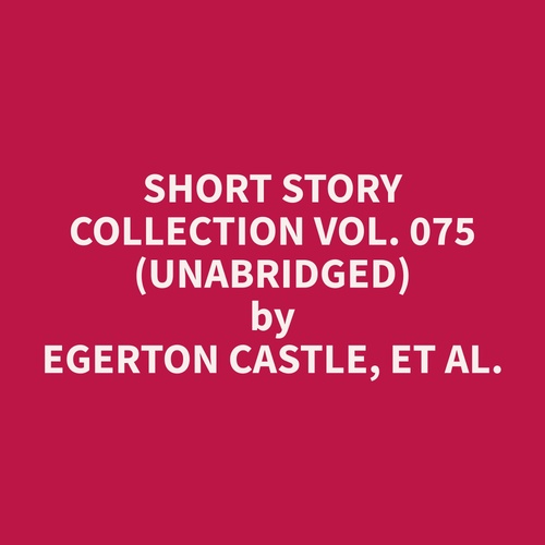 Couverture audiobook de Short Story Collection Vol. 075 (Unabridged), de Et Al.  Egerton Castle
