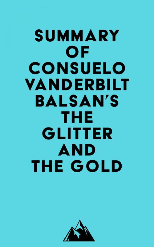 Couverture ebook de Summary of Consuelo Vanderbilt Balsan's The Glitter and the Gold, de Everest Media