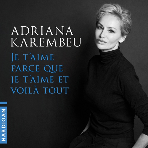 audiobook cover of Je t'aime parce que je t'aime et voilà tout, by Adriana Karembeu