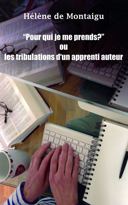 ebook cover of "Pour qui je me prends ?" ou les tribulations d'un apprenti auteur, by Helene De Montaigu