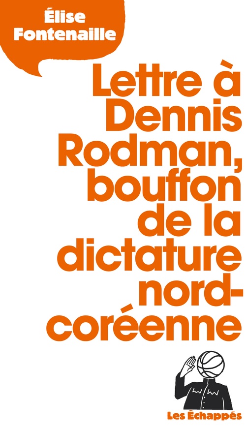 Couverture ebook de Lettre à Dennis Rodman, bouffon de la dictature nord-coréenne, de Elise Fontenaille