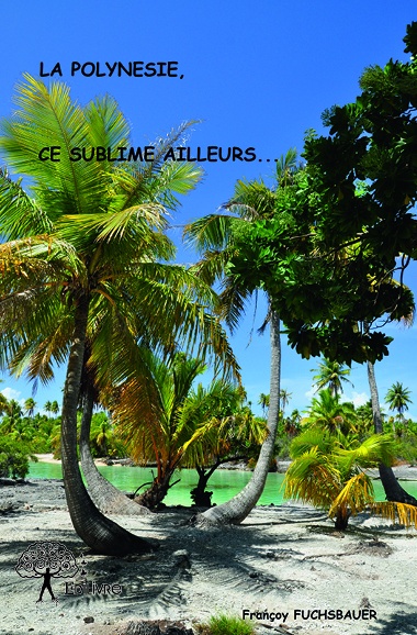 ebook cover of La Polynésie, ce sublime ailleurs..., by Françoy Fuchsbauer