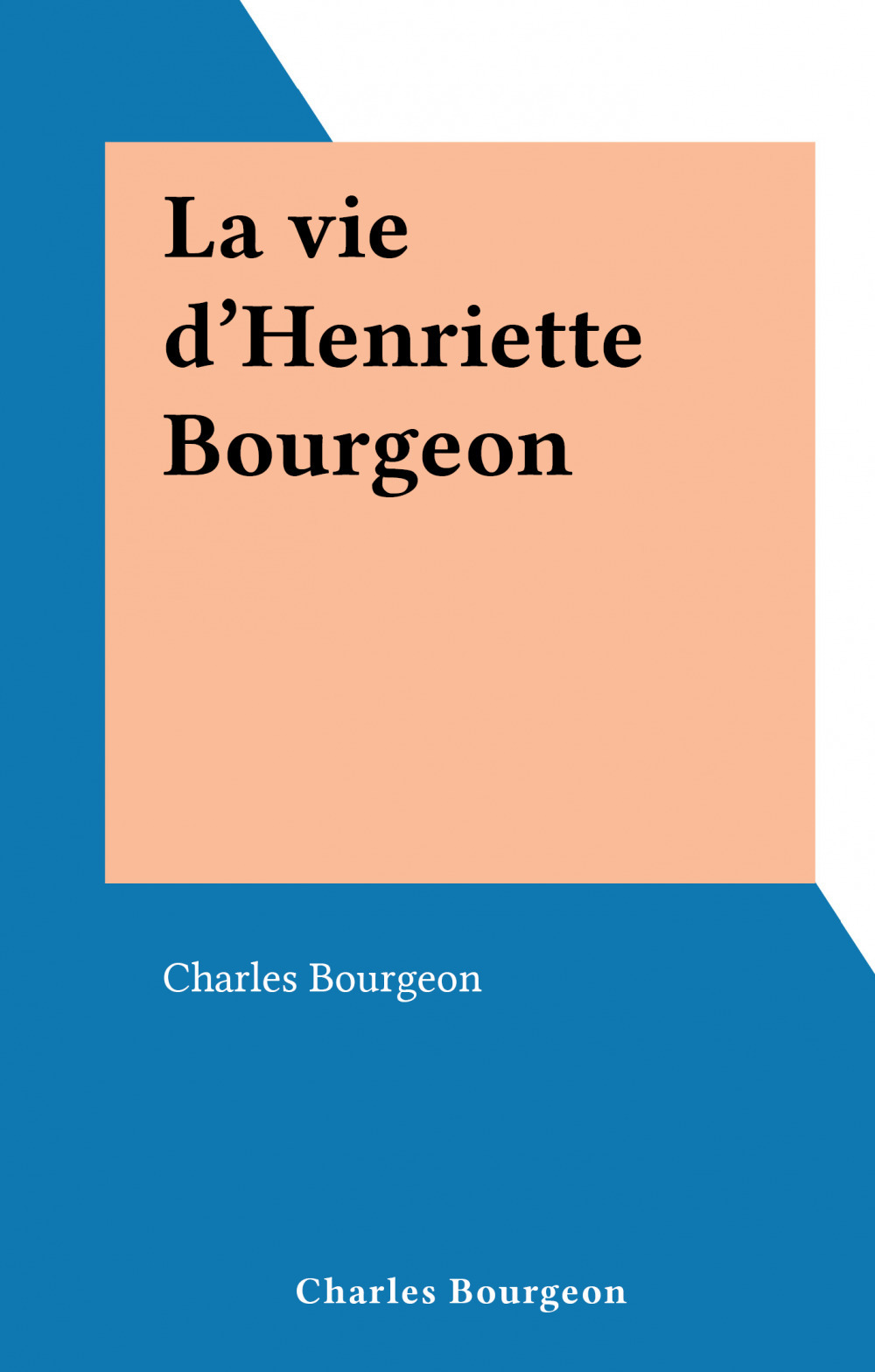 Couverture ebook de La vie d'Henriette Bourgeon, de Charles Bourgeon