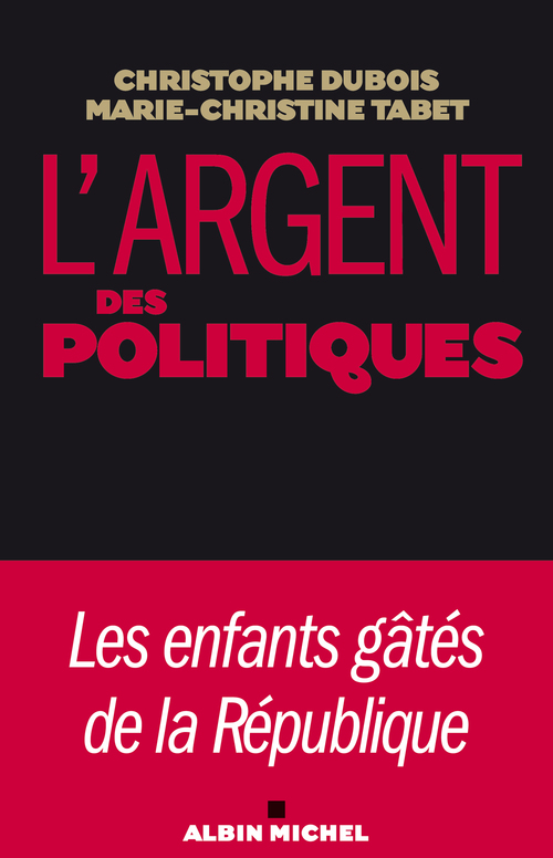 ebook cover of L'Argent des politiques, by Christophe Dubois, Marie-Christine Tabet
