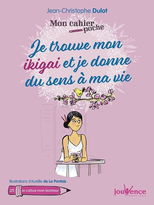 Couverture ebook de Mon cahier poche : Je trouve mon ikigai et je donne du sens à ma vie, de Jean-Christophe Dulot, Aurélie  de La pontais