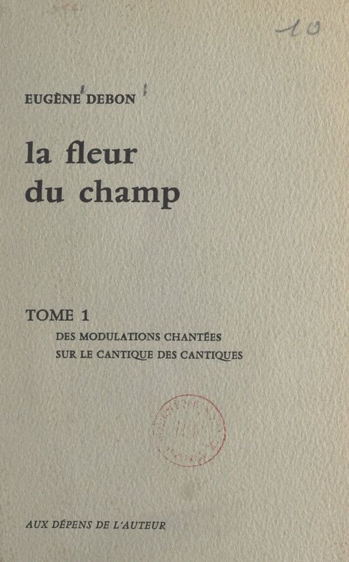 Couverture ebook de La fleur du champ (1). Des modulations chantées sur le Cantique des Cantiques, de Eugene Debon
