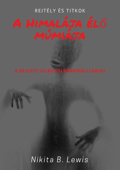 Couverture ebook de A Himalája él"o múmiája: Rejtély és titkok, de Nikita B. Lewis