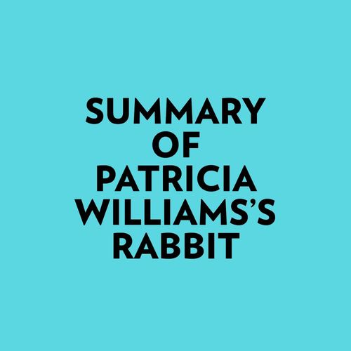 audiobook cover of Summary of Patricia Williams's Rabbit, by Everest Media