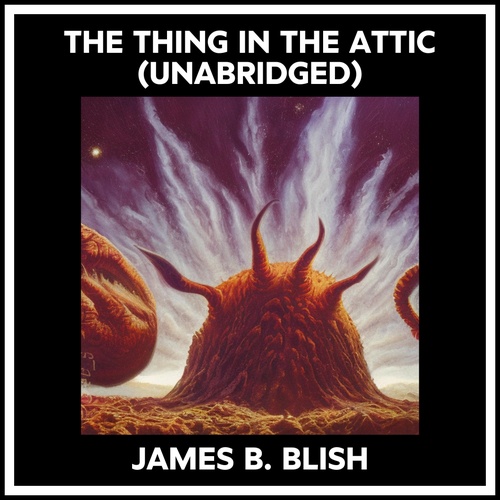 Couverture audiobook de The Thing In The Attic (Unabridged), de James B. Blish