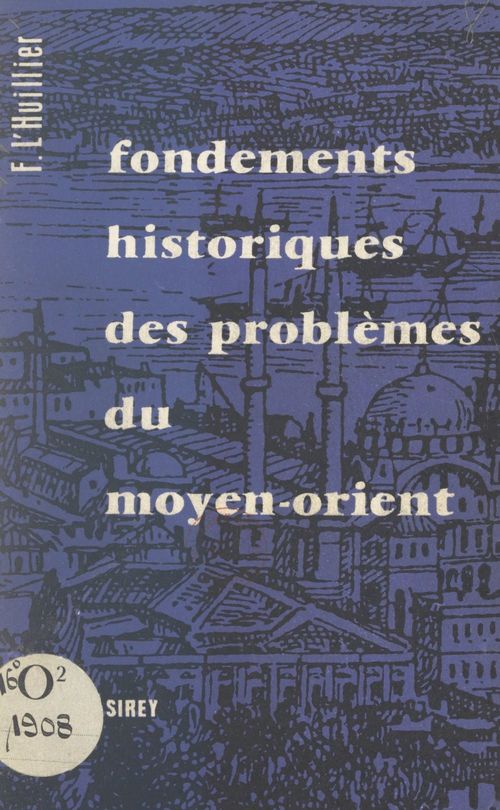 Couverture ebook de Fondements historiques des problèmes du Moyen-Orient, de Fernand L'Huillier