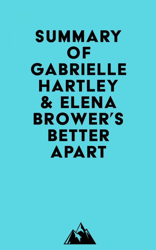 Couverture ebook de Summary of Gabrielle Hartley & Elena Brower's Better Apart, de Everest Media