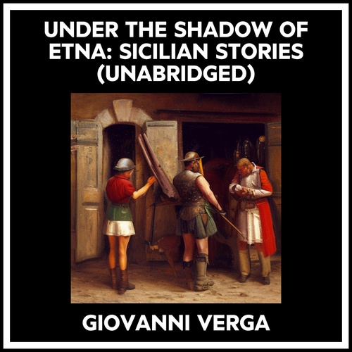 audiobook cover of Under The Shadow Of Etna: Sicilian Stories (Unabridged), by Giovanni Verga
