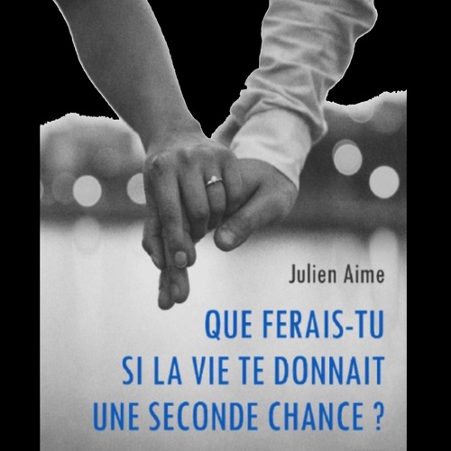 audiobook cover of Que ferais-tu si la vie te donnait une seconde chance ?, by Julien Aime