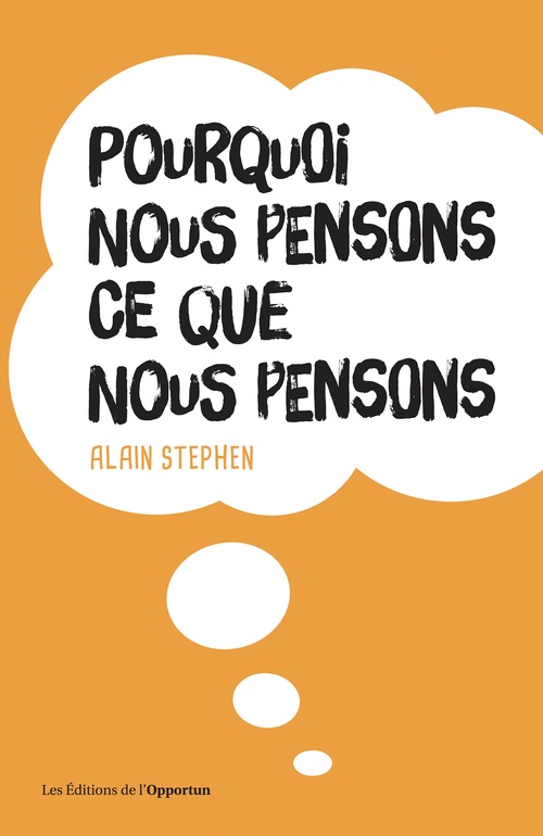 Couverture ebook de Pourquoi nous pensons ce que nous pensons, de Alain Stephen