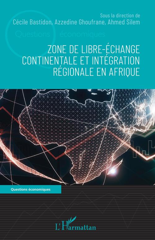 ebook cover of Zone de libre-échange continentale et intégration régionale en Afrique, by Cecile Bastidon, Azzedine Ghoufrane, Ahmed Silem