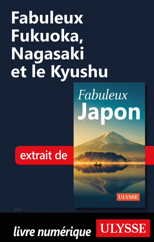 Couverture ebook de Fabuleux Fukuoka, Nagasaki et le Kyushu, de Collectif