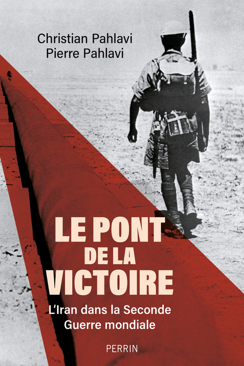 Couverture ebook de Le Pont de la victoire - L'Iran dans la Seconde guerre mondiale, de Pierre Cyril Pahlavi, Christian Pahlavi
