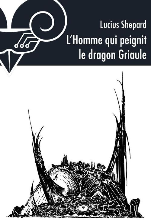 ebook cover of L'Homme qui peignit le dragon Griaule, by Lucius Shepard