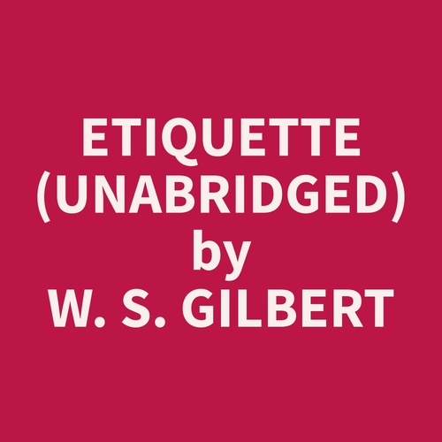 audiobook cover of Etiquette (Unabridged), by W. S. Gilbert