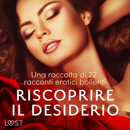 Couverture audiobook de Riscoprire il desiderio: una raccolta di 22 racconti erotici bollenti, de Elena Lund, Katja Slonawski, Lisa Vild, Malin Edholm