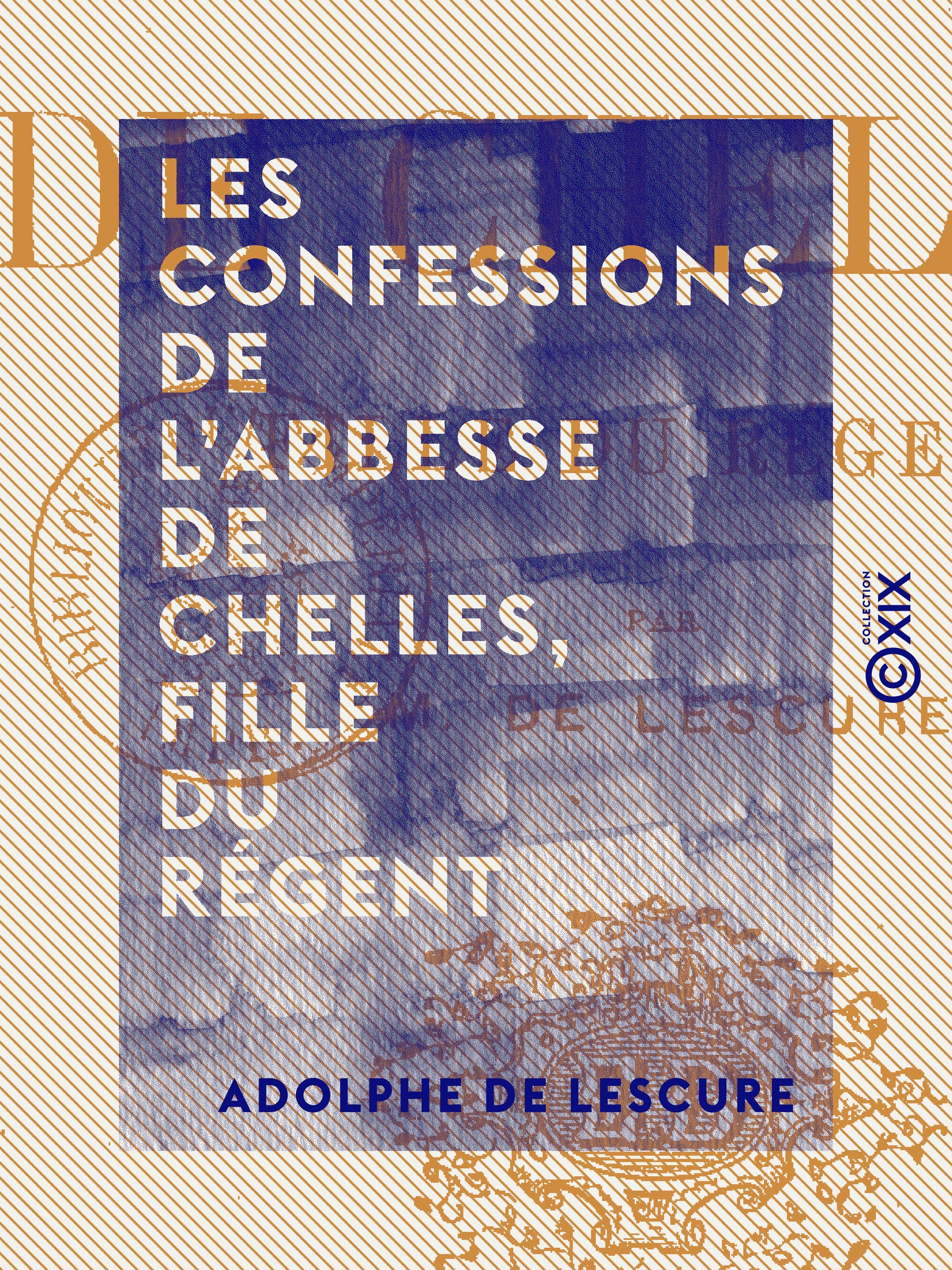 Couverture ebook de Les Confessions de l'abbesse de Chelles, fille du régent, de Adolphe De Lescure