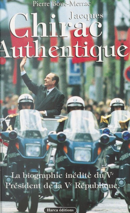 Couverture ebook de Jacques Chirac authentique : la biographie inédite du Ve Président de la Ve République, de Pierre Boue-Merrac