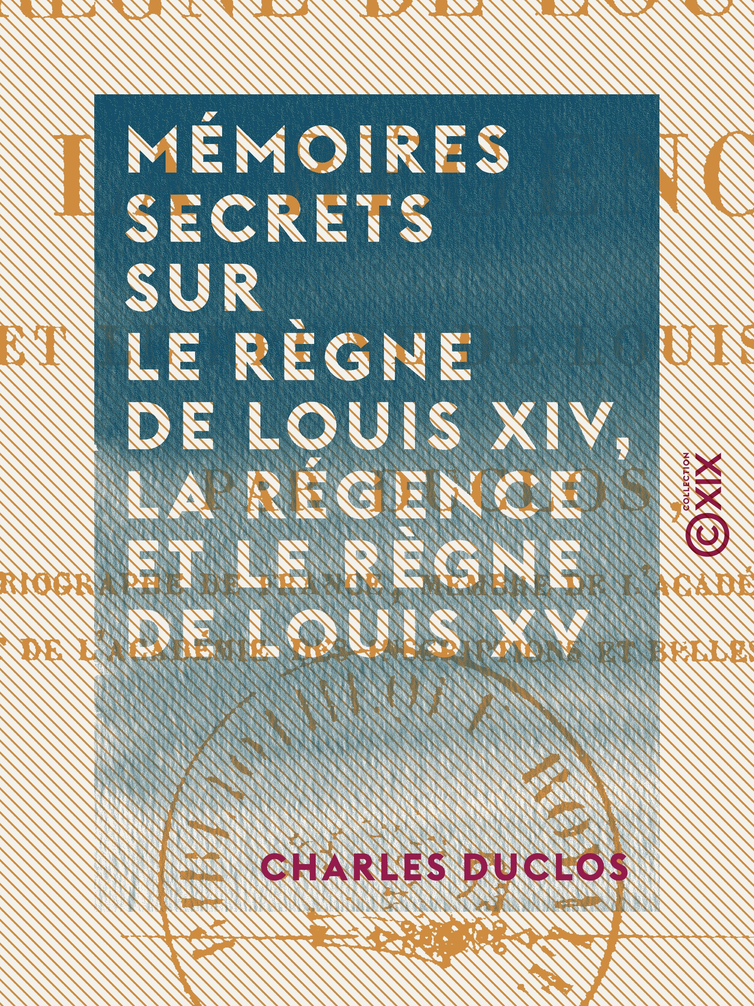 Couverture ebook de Mémoires secrets sur le règne de Louis XIV, la Régence et le règne de Louis XV, de Charles Duclos