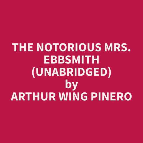 Couverture audiobook de The Notorious Mrs. Ebbsmith (Unabridged), de Arthur Wing Pinero