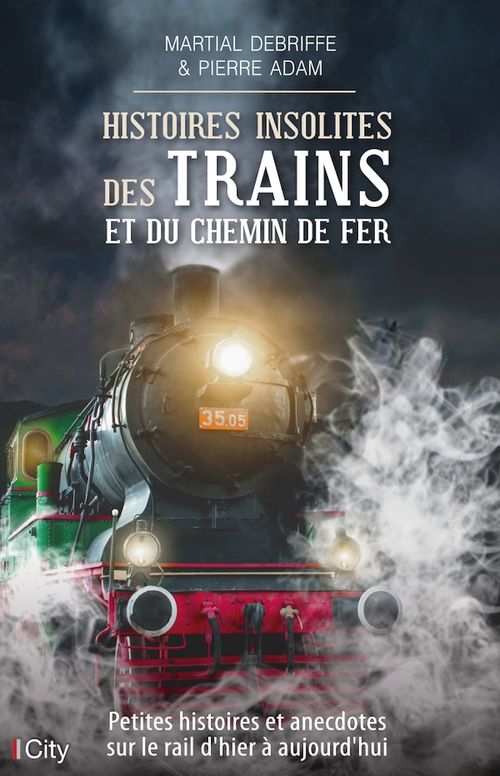 ebook cover of Histoires insolites des trains et du chemin de fer, by Pierre Adam, Martial Debriffe