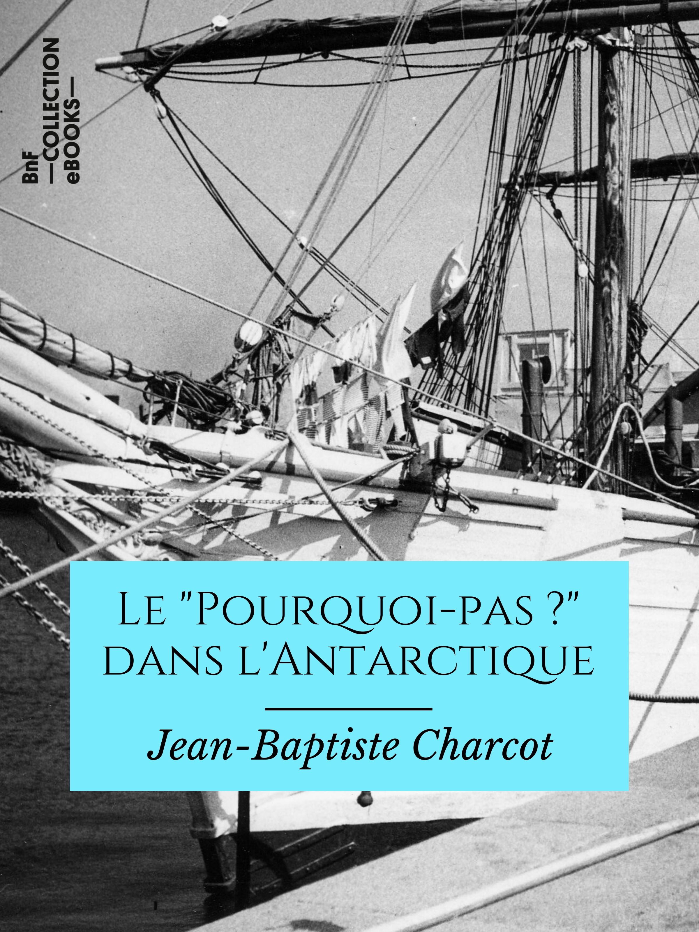 ebook cover of Le "Pourquoi pas ?" dans l'Antarctique, by Jean-Baptiste Charcot, Paul Doumer