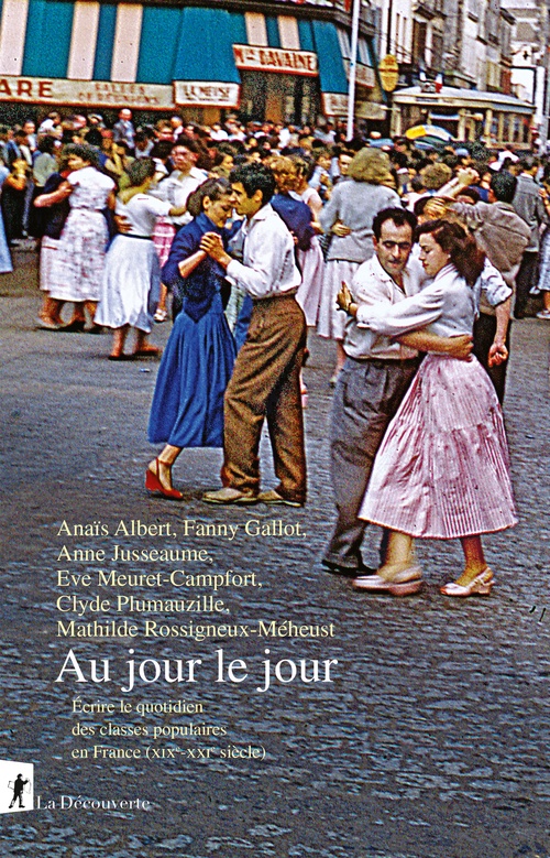 ebook cover of Au jour le jour - Écrire le quotidien des classes populaires en France (XIXe-XXIe siècle), by Anaïs Albert, Fanny Gallot, Anne Jusseaume, Eve Meuret-Campfort, Clyde Plumauzille, Mathilde Rossigneux-Méheust