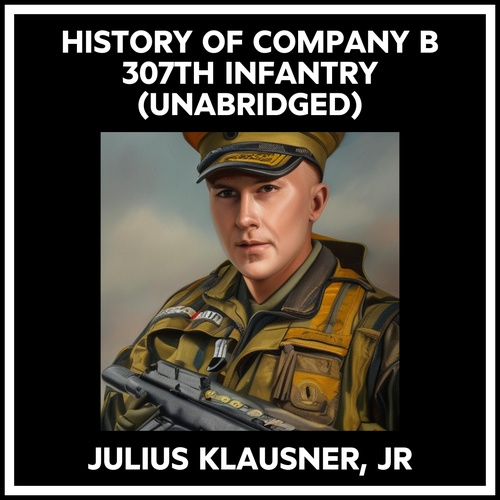 Couverture audiobook de History Of Company B 307th Infantry (Unabridged), de Julius Klausner