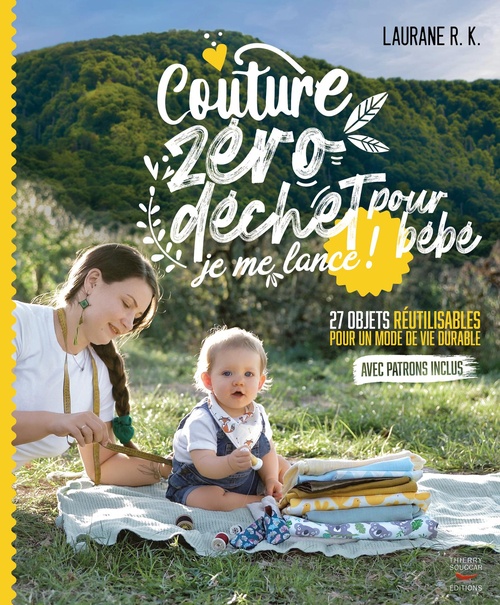 Couverture ebook de Couture zéro déchet pour bébé, je me lance ! - 27 objets réutilisables pour un mode de vie durable, de Laurane R. K.