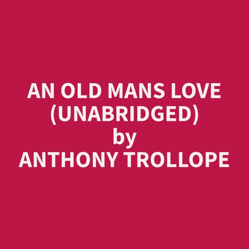 audiobook cover of An Old Mans Love (Unabridged), by Anthony  Trollope