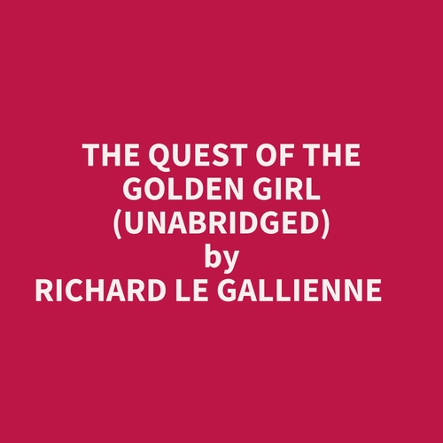 Couverture audiobook de The Quest Of The Golden Girl (Unabridged), de Richard Le Gallienne